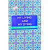 4010154 MY LIVING AND MY DYING b9pd45